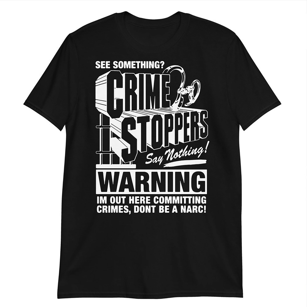 Crime Stoppers See Something Say Nothing Statement T-Shirt